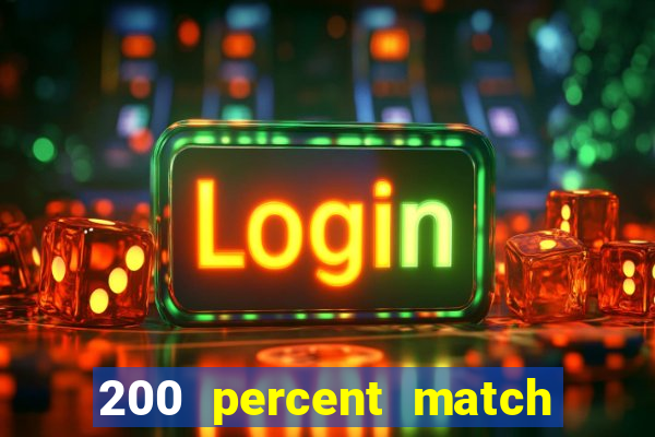 200 percent match casino bonus