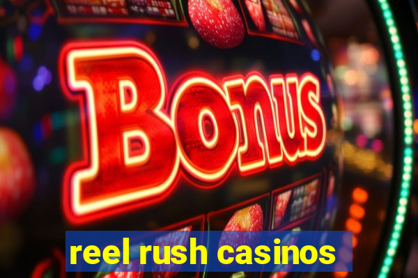 reel rush casinos