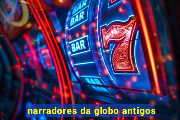 narradores da globo antigos