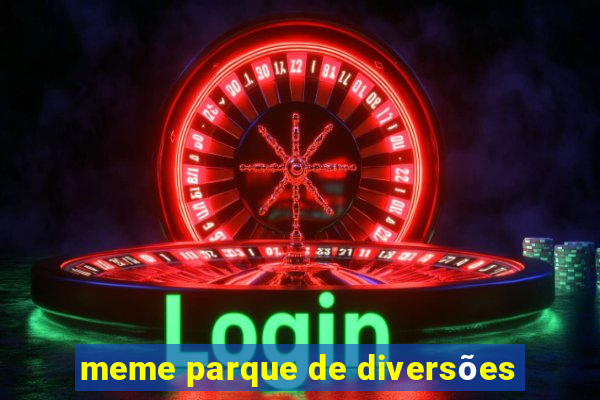 meme parque de diversões