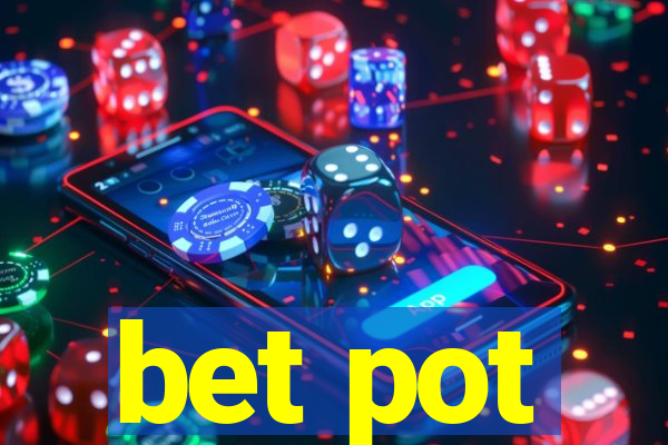 bet pot