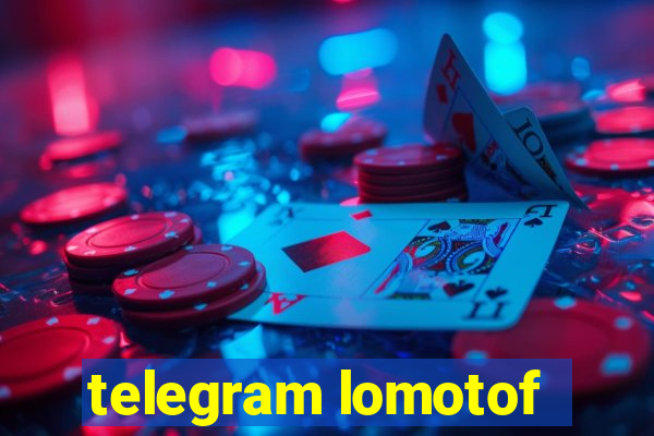 telegram lomotof