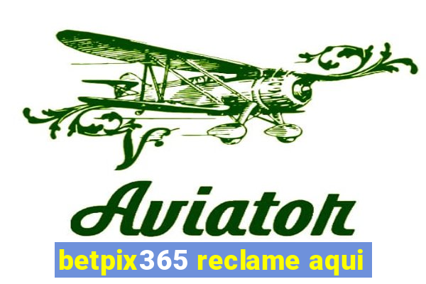 betpix365 reclame aqui