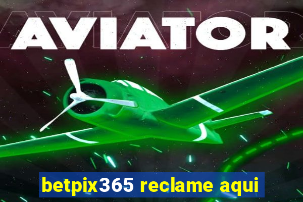 betpix365 reclame aqui