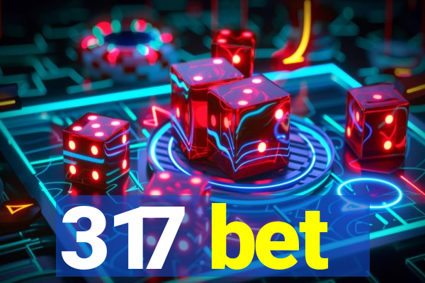 317 bet