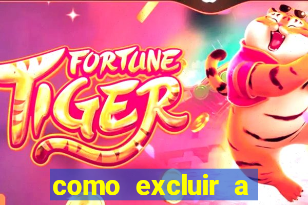 como excluir a conta do fortune tiger