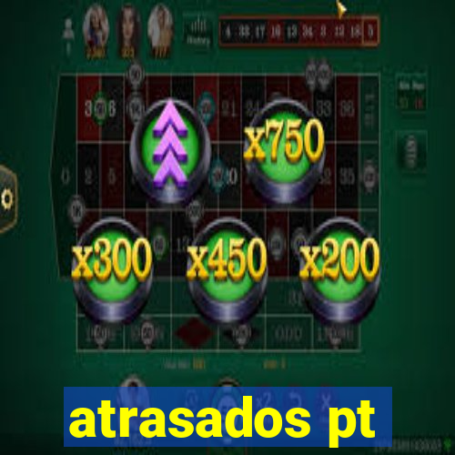 atrasados pt