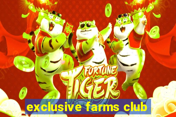 exclusive farms club