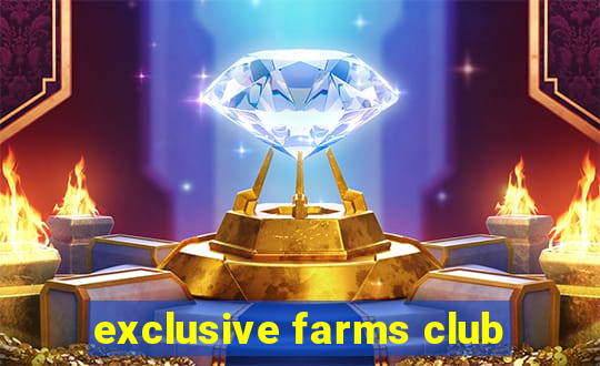 exclusive farms club