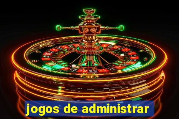 jogos de administrar