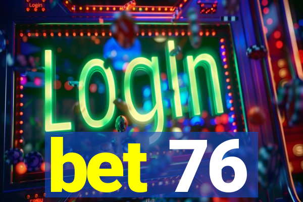 bet 76