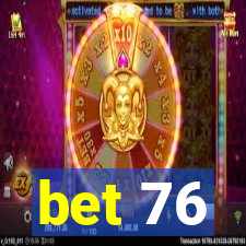 bet 76