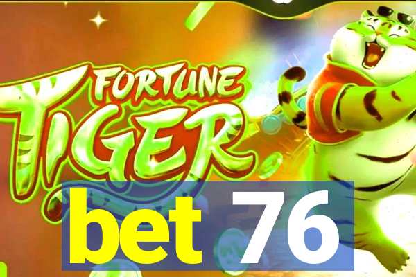 bet 76