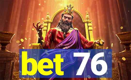 bet 76