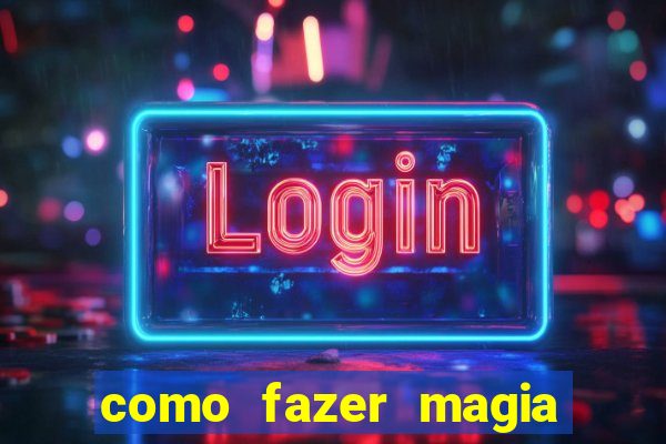 como fazer magia de fogo na vida real