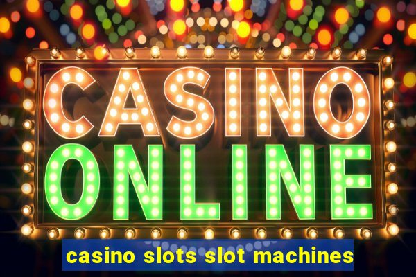 casino slots slot machines