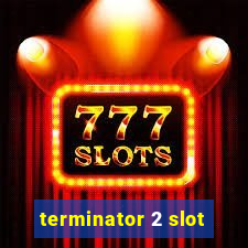 terminator 2 slot