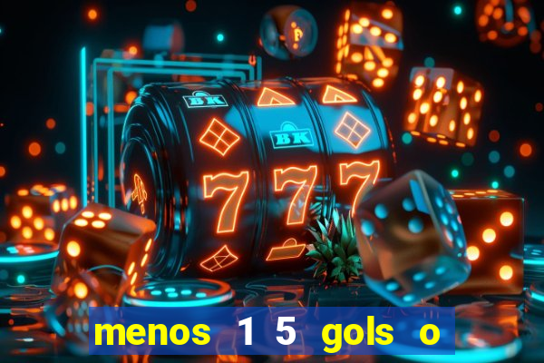 menos 1 5 gols o que significa