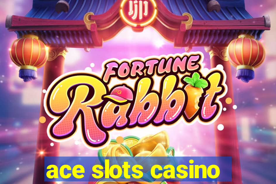 ace slots casino