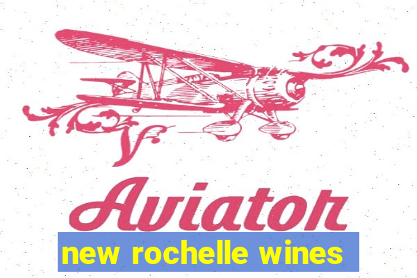 new rochelle wines