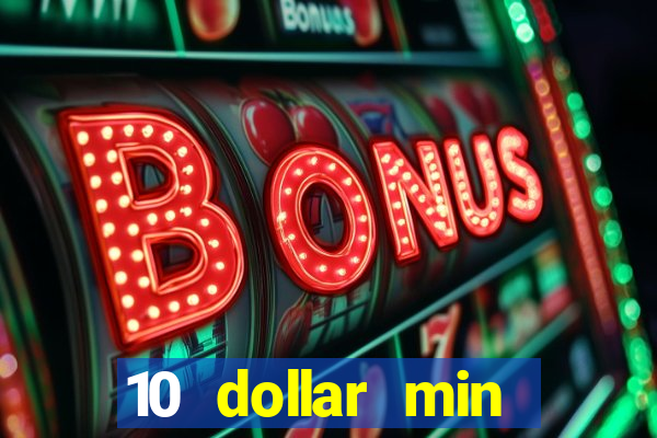 10 dollar min deposit casino