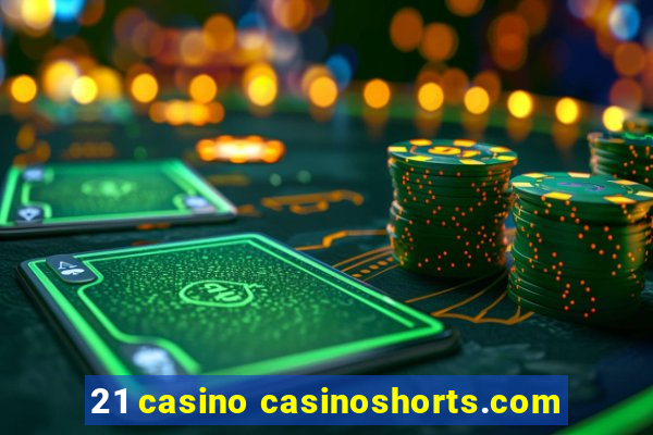 21 casino casinoshorts.com