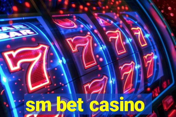 sm bet casino