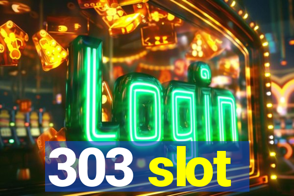 303 slot