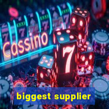 biggest supplier