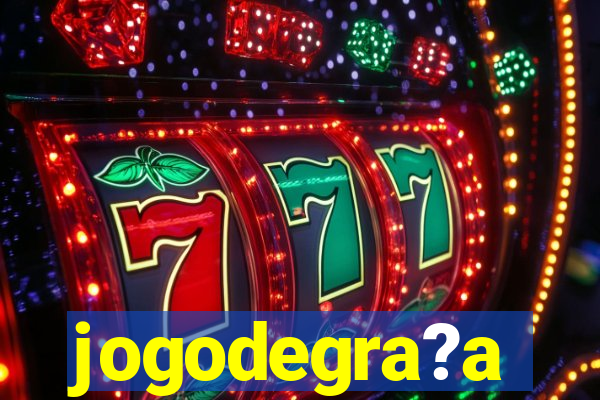 jogodegra?a