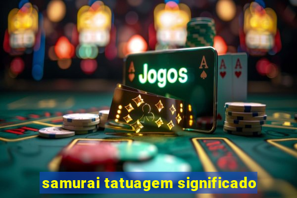 samurai tatuagem significado