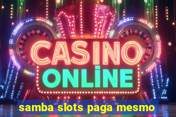 samba slots paga mesmo