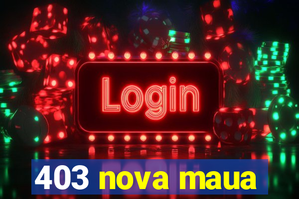 403 nova maua