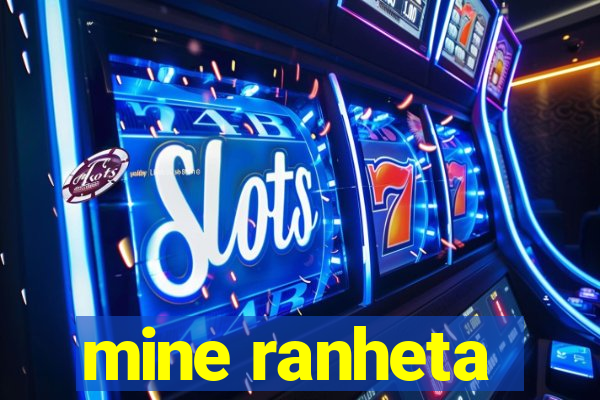 mine ranheta