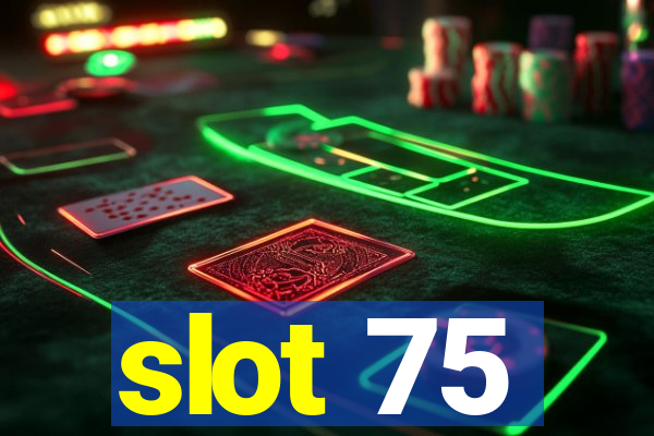 slot 75