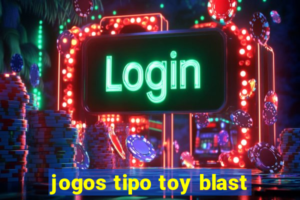 jogos tipo toy blast