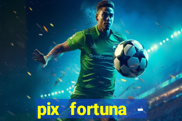 pix fortuna - ganhar dinheiro