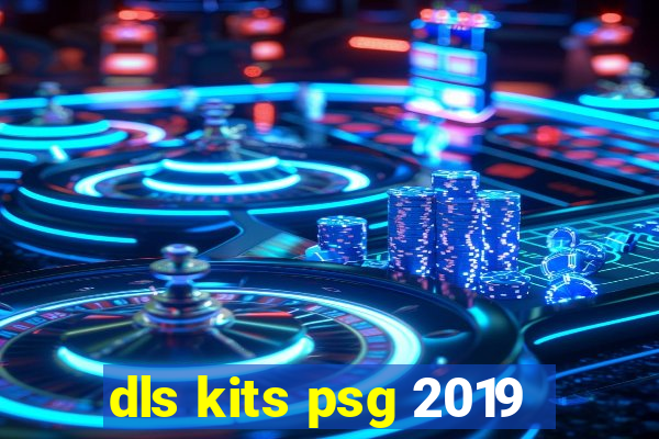 dls kits psg 2019