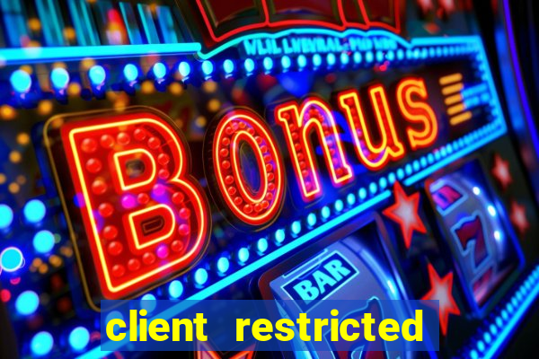 client restricted for action withdraw