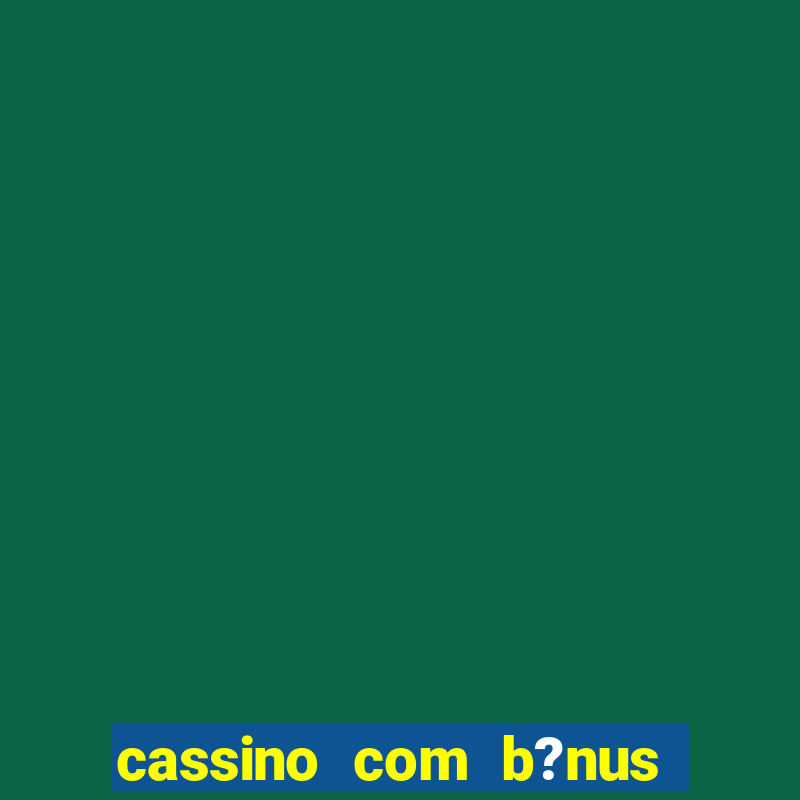 cassino com b?nus no cadastro