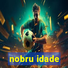 nobru idade