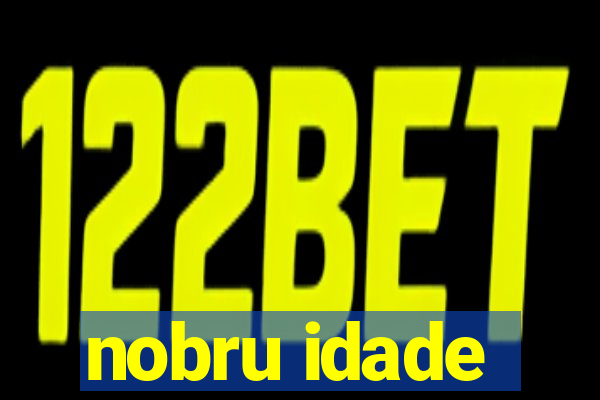 nobru idade