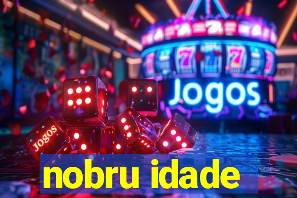 nobru idade