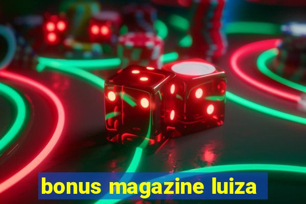 bonus magazine luiza