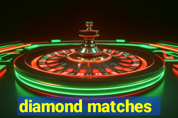 diamond matches