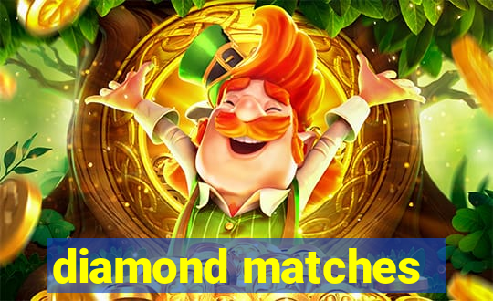 diamond matches