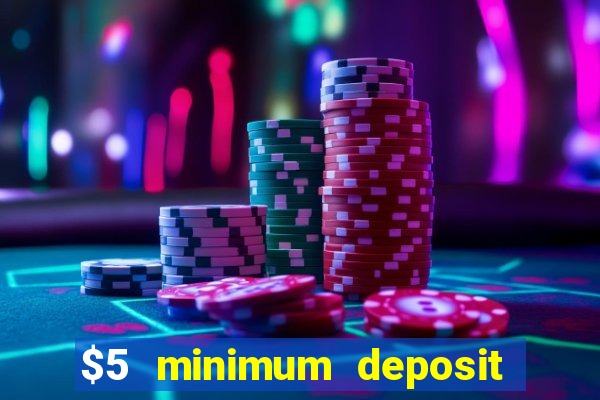 $5 minimum deposit casino 2022