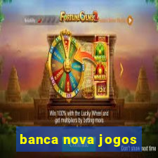 banca nova jogos