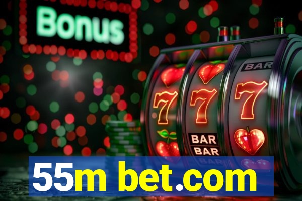 55m bet.com