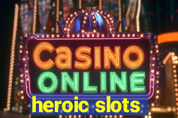 heroic slots